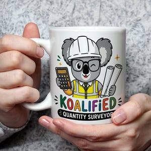 May include: A white ceramic mug featuring a cartoon koala wearing a white hard hat, glasses, and a yellow safety vest. The koala holds a calculator and blueprints. Below the graphic, the text reads KOALIFIED QUANTITY SURVEYOR in colorful letters.