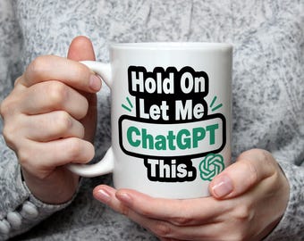 Hold On Let Me ChatGPT Diese Tasse Lustige AI Tasse Tech Humor Kaffeetasse Geek Geschenk Büro Schreibtisch Tasse Chatgpt Tasse Lustig Geek Geschenk Nerd Geschenk Ai Liebhaber