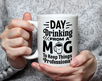 Day Drinking from a Mug to Keep Things Professional Funny Work Coffee Cup Office Gift for Coworker Boss Her or Him Secret Boozy Funny Work