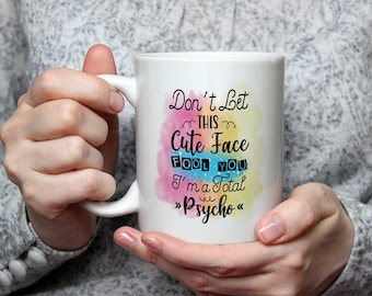 Don't Let this Cute Face Fool You I'm a Total Psycho Mug – Sassy Coffee Cup Gift for Friends Colleague office mug  sassy mug attitude gift