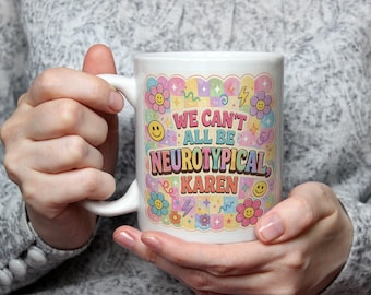 We Can't All Be Neurotypical Karen Mug Funny Neurodivergent Gift ADHD Autism Humour Mug AuDHD Office Coffee Cup Present For Her Gift