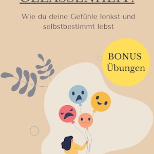 Könnte beinhalten: Ein Buchcover mit dem Titel "Die Kunst der Gelassenheit: Wie du deine Gefühle lenkst und selbstbestimmt lebst" und dem Untertitel "Bonus Übungen". Das Cover zeigt eine Frau, die Ballons mit verschiedenen Gesichtsausdrücken hält.