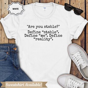 Are you stable? Define stable Define me Define reality Shirt funny shirt for women mental health shirt gift cozy sweatshirt sarcastic great