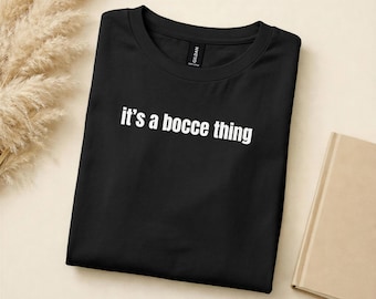 Its a Bocce Thing Shirt, Bocce Ball Player Gift, Bocce Lover Shirt, Bocce Team Shirt, Gildan Bocce Hoodie, Bocce Tournament Shirt, Bocce