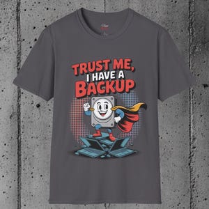 Funny Tech T-Shirt: &quot;Trust Me I Have a Backup&quot; - IT Humor Tee
