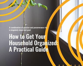 How To Get Your Household Organized: A Practical Guide