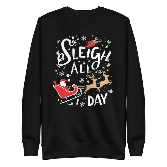 Sleigh All Day Unisex Premium Sweatshirt