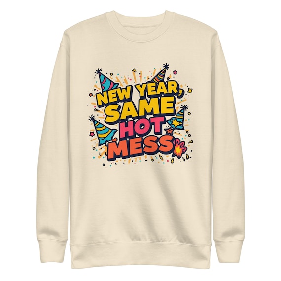 New Year, Same Hot Mess Unisex Premium Sweatshirt