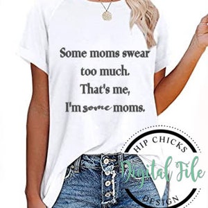 Manche Mamas schwören zu viel Ich bin ein paar Mamas - 10 PNG Dateien - Verwendung auf Shirts, Koozies, Dosenkühlern, Flaschen, Tassen, Taschen, Getränkewaren
