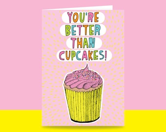 Greeting Card - You're Better Than Cupcakes