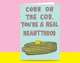 Greeting Card - Corn On The Cob, You're A Real Heartthrob | Valentine's Day Card | Romantic Card