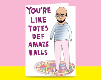 Greeting Card - You're Like Totes Def Amaze Balls {MALE VERSON} | Valentine's Day Card | Romantic Card