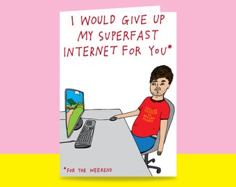 Greeting Card - I would give up my superfast internet  {MALE VERSION} | Valentine's Day Card | Romantic Card