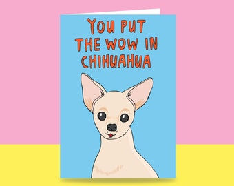 Greeting Card - You Put The Wow In Chihuahua | Romantic Card | Valentine's Day Card | Dog Lover Card | Cute Dog Card | Funny Chihuahua Card