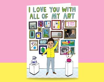 Greeting Card - I Love You With All Of My Art {MALE VERSON} | Valentine's Day Card | Romantic Card