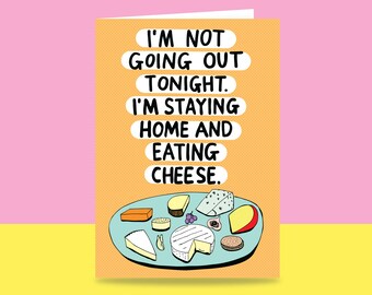 Greeting Card -  I'm Not Going Out Tonight. I'm Staying Home And Eating Cheese