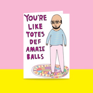 Greeting Card - You're Like Totes Def Amaze Balls {MALE VERSON} | Valentine's Day Card | Romantic Card