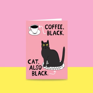 Greeting Card - Coffee Black, Cat Also Black | Non Occasion Card | Funny Cat Card | Kitty Greeting Card