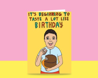 Birthday Card - It's Beginning To Taste A Lot Like Birthday