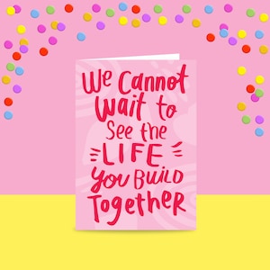 Greeting Card - We Cannot Wait To See The Life You Build Together | Wedding Card | Bright Handlettered Card For Friends Getting Married