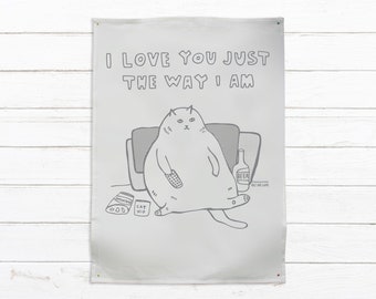 Tea Towel - I Love You Just The Way I Am | Cat Lover Gift | Designer Tea Towel | Dish Towel | Funny Cat Gift | Kitchen Art