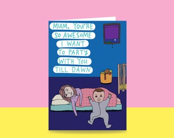 Greeting Card - Mum, You're So Awesome I Want To Party With You Till Dawn | Mother's Day Card | New Mum Card | Funny Card For Tired Mum