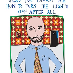 Father's Day Dad, With Today's Electricity Prices I'm Glad You Taught Me How To Turn The Lights Off After All. image 3