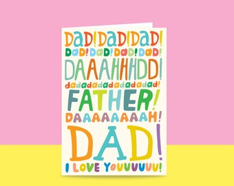 Father's Day - Dad! Dad! Dadadad! Father! Daaaaaaah! Dad! I Love Youuuuuuuu! | Card For Dad | Funny Card For Dad