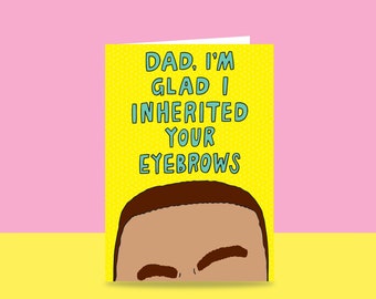 Father's Day - Dad, I'm Glad I Inherited Your Eyebrows