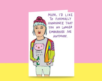 Mothers Day Card - Mum, I'd Like To Formally Announce That You No Longer Embarrass Me Anymore | Funny Card For Mum | Card From Daughter