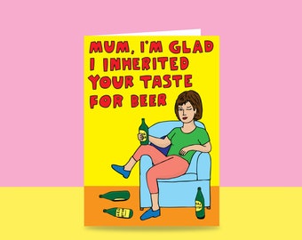 Greeting Card - Mum, I'm Glad I Inherited Your Taste For Beer | Mother's Day Card | Card For Mum | Funny Mother's Day Card