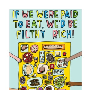 Greeting Card If We Were Paid To Eat, We'd Be Filthy Rich image 1