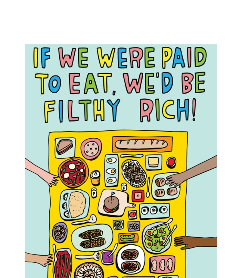 Greeting Card If We Were Paid To Eat, We'd Be Filthy Rich image 1