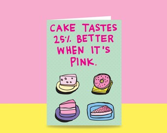 Greeting Card - Cake Tastes 25% Better When It's Pink