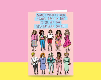 Mothers Day Card - Mum, I Wish I Could Travel Back In Time & See All Your Spectacular OOTD!