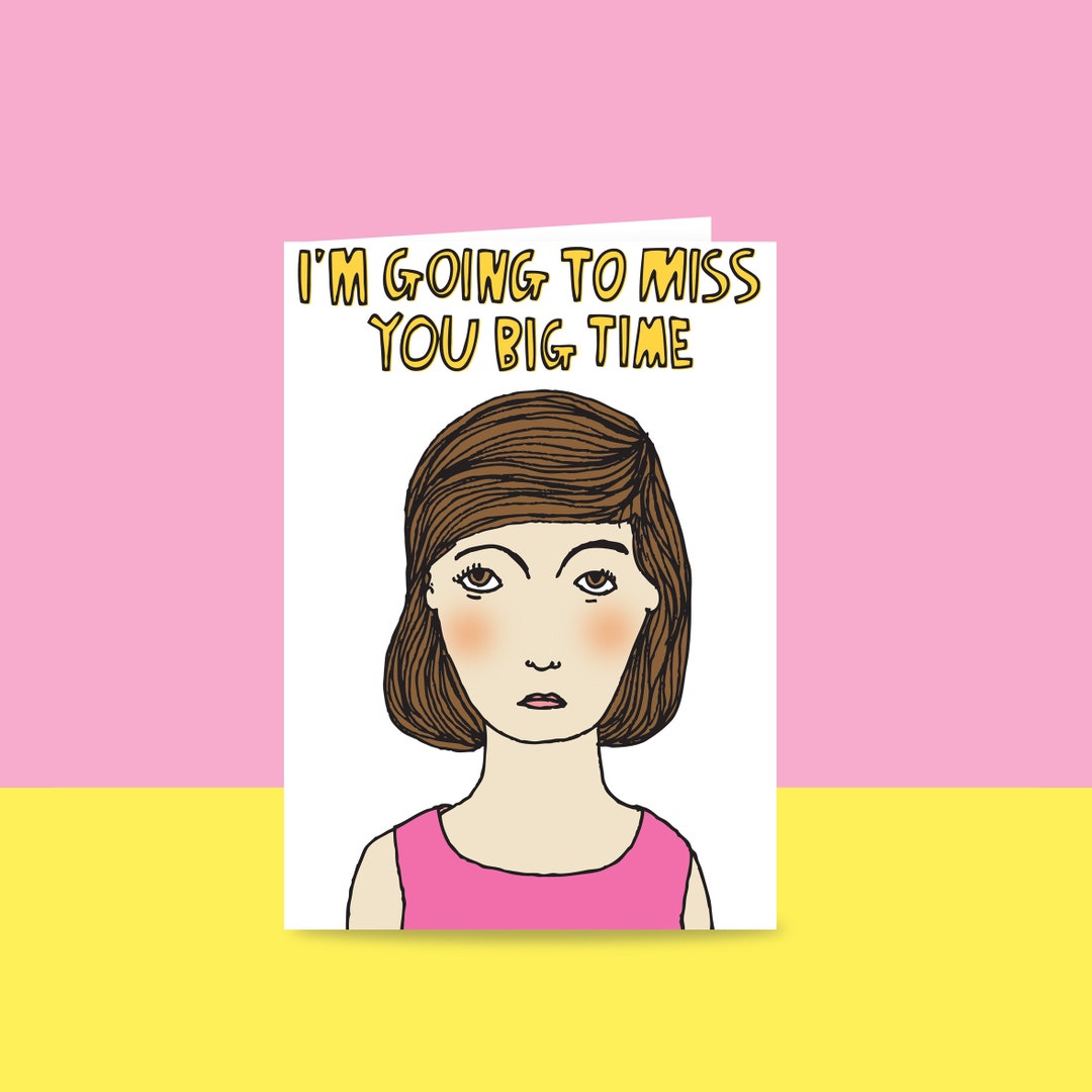 Greeting Card I'm Going to Miss You Big Time GIRL Etsy