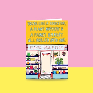 Greeting Card You're Like A Bookstore, A Plant Nursery And A Fancy Bakery All Rolled Into One. image 1