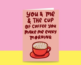 Greeting Card - You And Me And The Cup Of Coffee You Make Me Every Morning | Valentine's Day Card | Romantic Card | Coffee Card