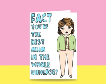 Mother's Day Card - Fact You're The Best Mum In The Whole Universe