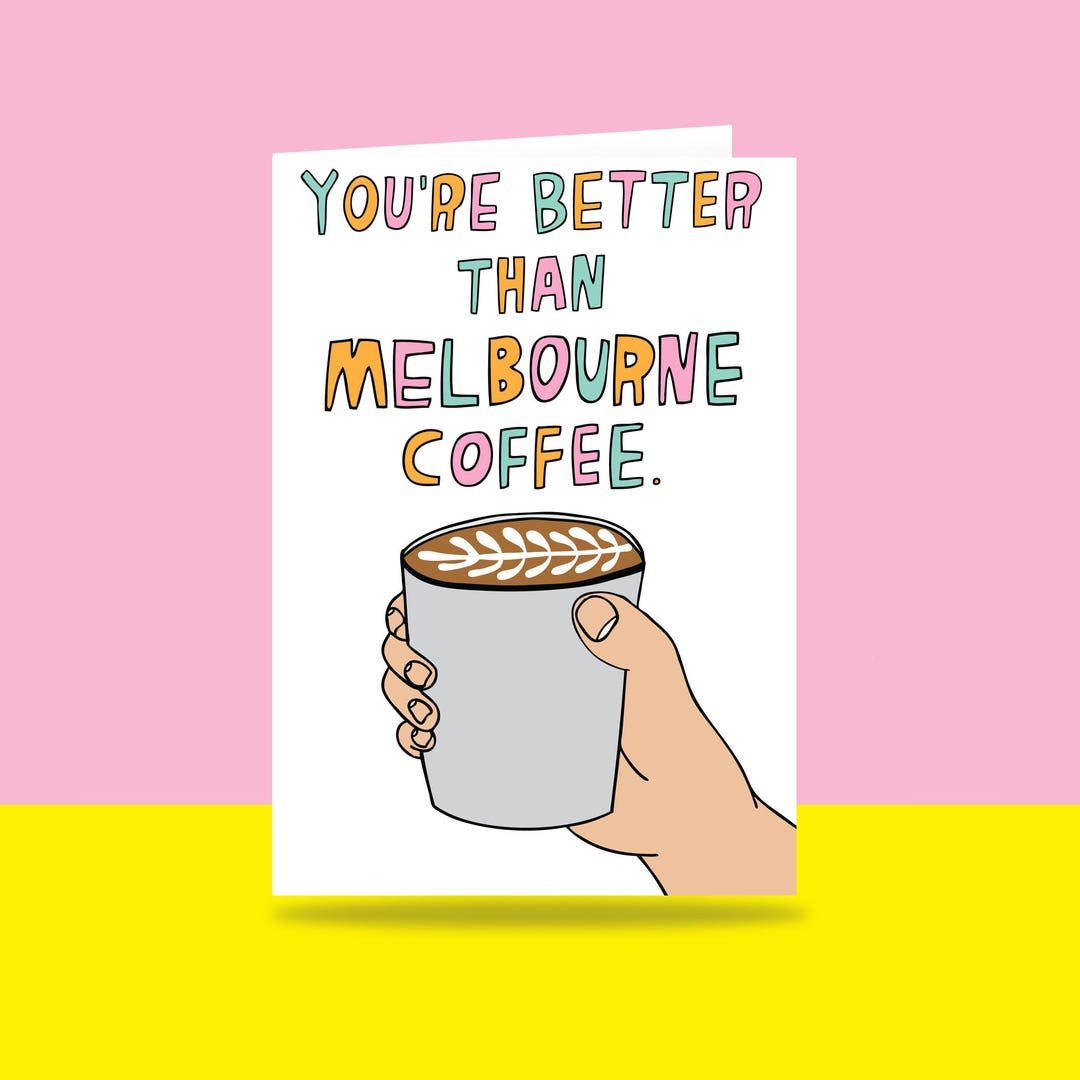 Greeting Card You're Better Than Melbourne Coffee Etsy