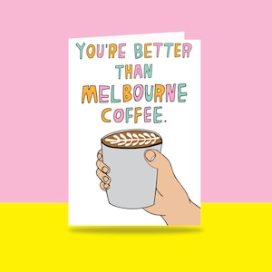 Greeting Card You're Better Than Melbourne Coffee Valentine's Day Card Romantic Card Melbourne Card image 1