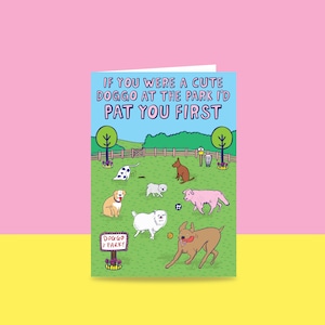 Greeting Card - If You Were A Cute Doggo At The Park I'd Pat You First | Valentine's Day Card | Romantic Card