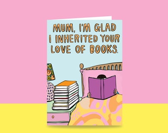 Mothers Day Card - Mum, I'm Glad I Inherited Your Love Of Books | Card for Mum who loves books