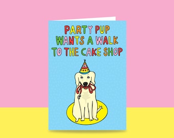 Birthday Card - Party Pup Wants A Walk To The Cake Shop | Card For A Dog Lover | Dog Greeting Card | Dog Birthday Card