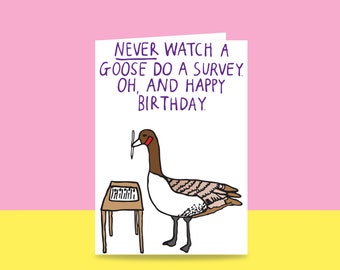 Birthday Card - Never Watch A Goose Do A Survey. Oh, And Happy Birthday | Greeting Card