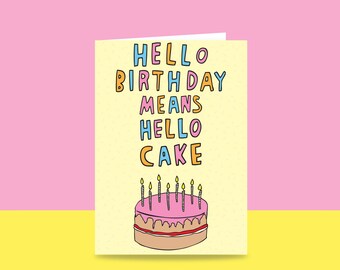 Birthday Card - Hello Birthday Means Hello Cake