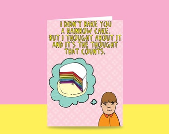 Birthday Card - I Didn't Bake You A Rainbow Cake, But I Thought About It And It's The Thought That Counts