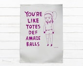 Tea Towel -You're Totes Def Amaze Balls