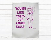 Tea Towel -You're Totes Def Amaze Balls