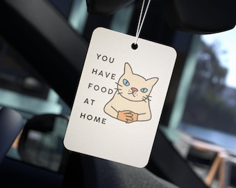 Car Air Freshener, Silly Cat "You have food at home" trendy, Funny Animal Gift, Cute Car Accessory, Quirky Kitty Decor, Car